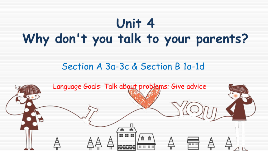 Unit 4 Why don't you talk to your parents? Section A 3a-3c & Section B 1a-1d课件