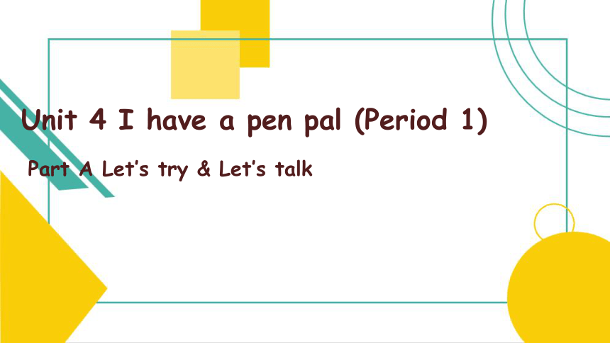 Unit 4 I have a pen pal Part A Let's try & Let's talk 课件（共28张PPT）