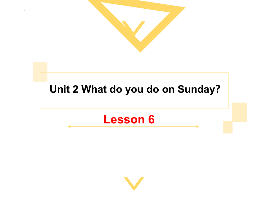 Unit 2 What do you do on Sunday Lesson 6课件(共14张PPT)