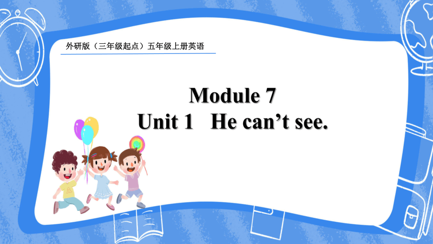 Module7 Unit1 He can't see 课件 (共30张PPT)