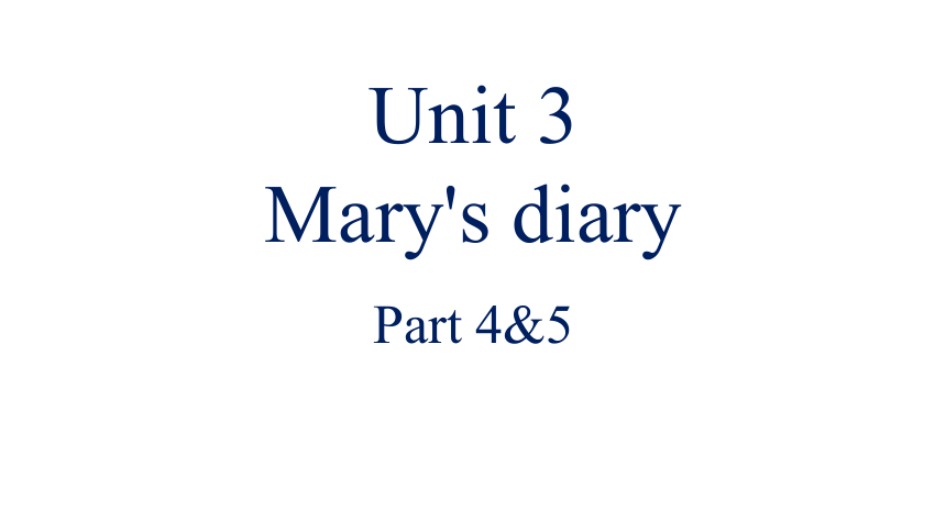 Unit 3 Mary's diary 第3课时 Part4&5课件（35张PPT)