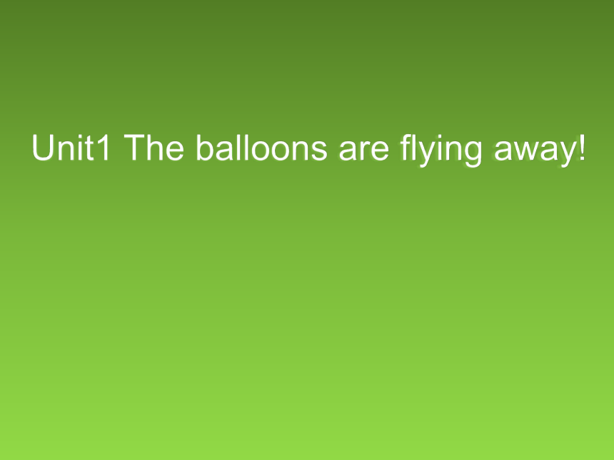 Module4 Unit1 The balloons are flying away! 课件(共23张PPT)