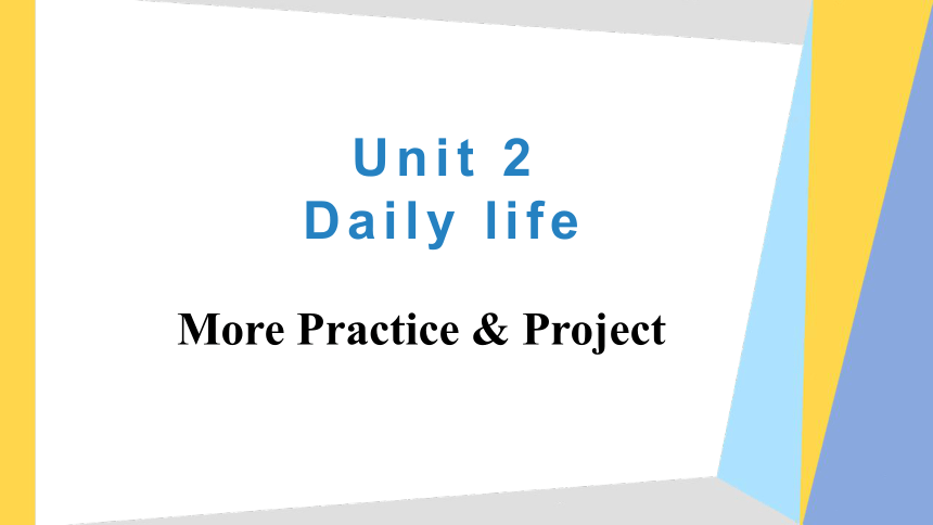 Unit 2 Daily life More Practice & Project 课件