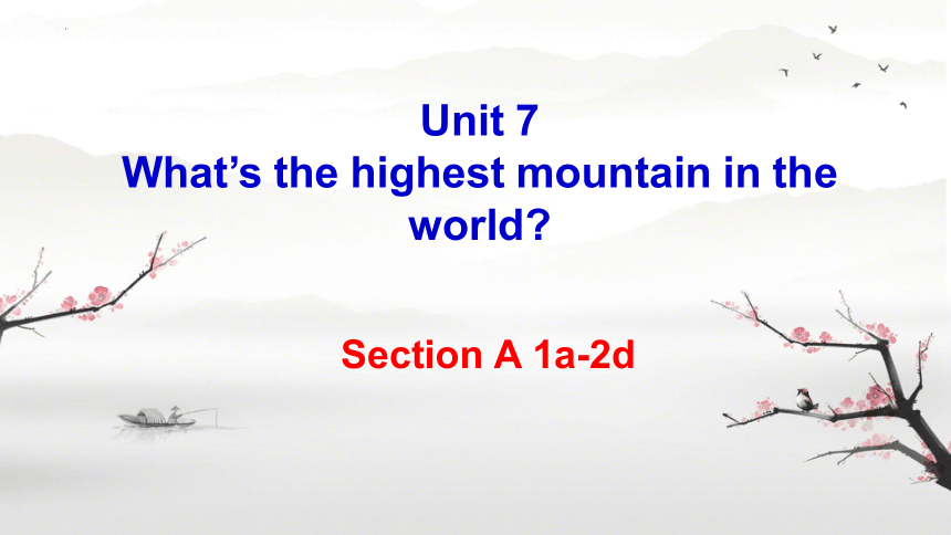 Unit 7 What's the highest mountain in the world?Section A (1a-2d) 课件 （共77张PPT）