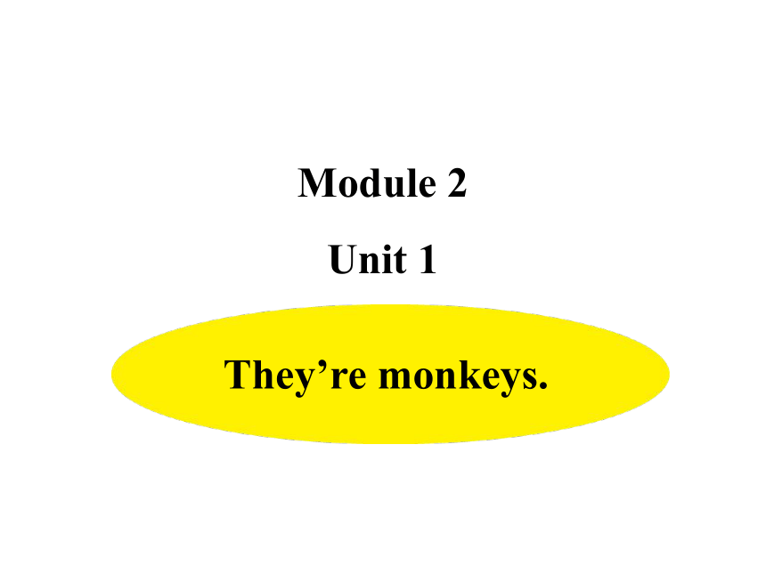 Module 2 Unit 1 They're monkeys 课件(共15张PPT)