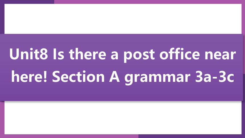 人教版英语七年级下册同步课件：Unit 8 Is there a post office near here? sectionA 3a-3c(共21张PPT)
