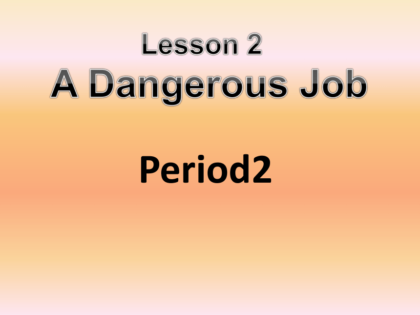 北师大版七年级英语下册 Unit 1 Daily Life Lesson 2 A Dangerous JobPeriod2精品课件(共14张PPT)