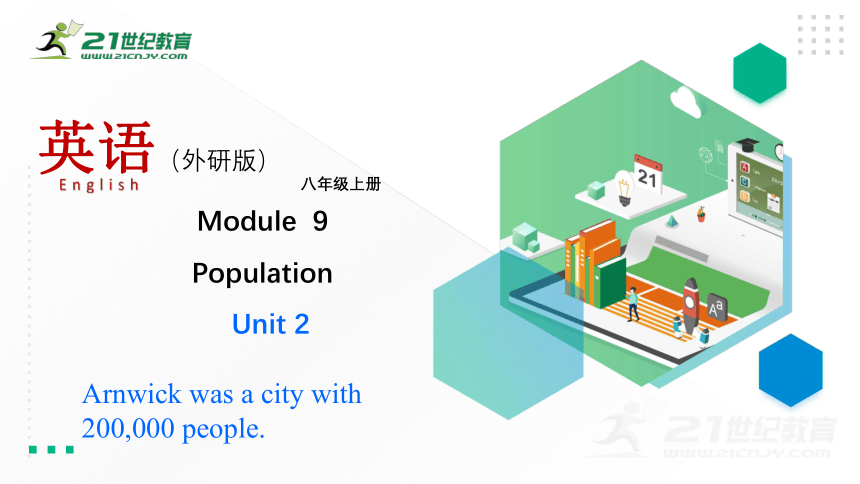 Module 9 Population Unit 2 Arnwick was a city with 200,000 people.课件46张PPT