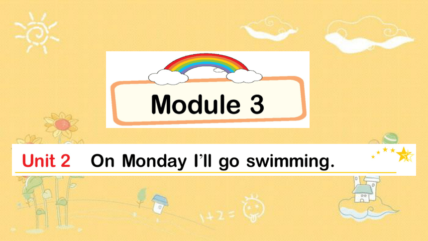 Module 3 Unit 2  On Monday I'll go swimming单元习题课件（图片版 共15张PPT）