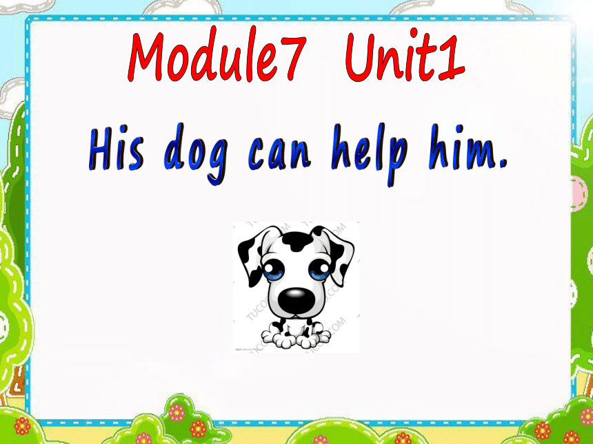 Module 7 Unit 1  His dog can help him. 课件(共28张PPT)