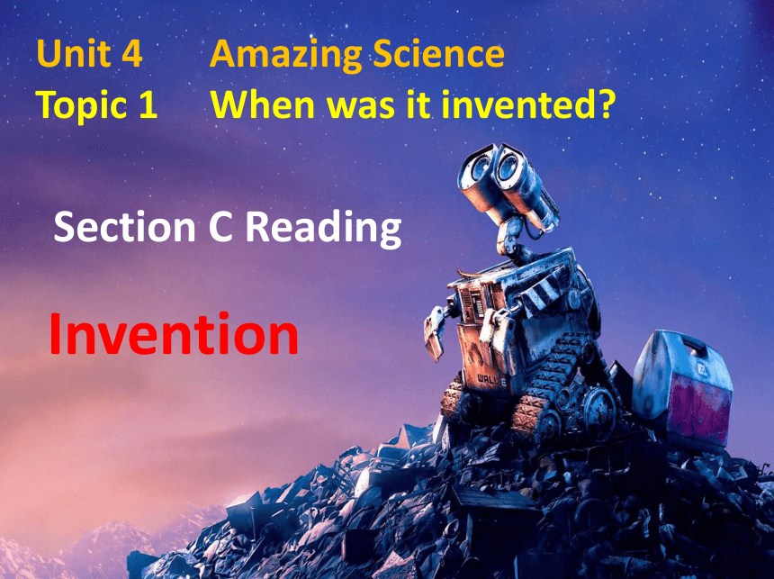 Unit 4 Amazing Science Topic 1 When was it invented? Section C 课件 21张PPT