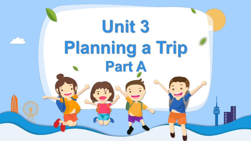 Unit 3 Planning a Trip Part A 课件(共39张PPT)