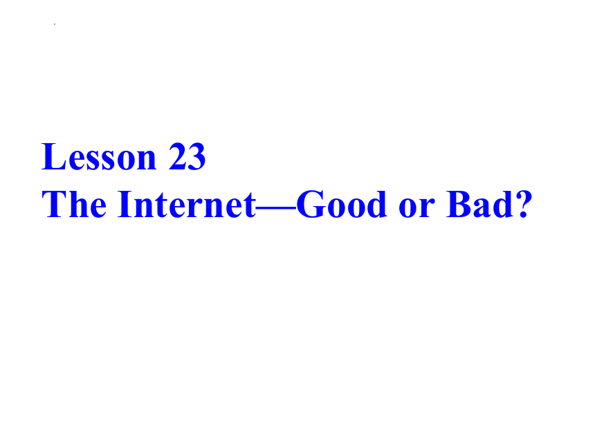 Lesson 23 The Internet--Good or Bad?课件(共25张PPT)2022-2023学年冀教版英语八年级下册