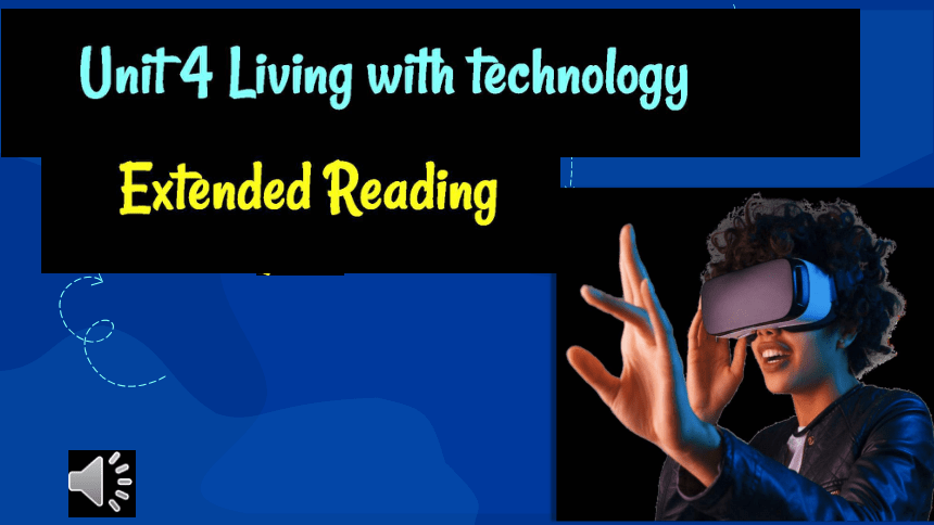 译林版（2019）选择性必修第二册Unit 4 Living with technology Extended reading 课件(共19张PPT，内镶嵌音频)