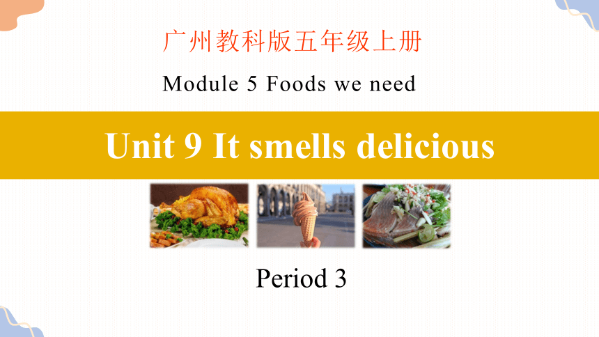 Module 5 Unit 9 It smells delicious Period 3课件(共22张PPT)