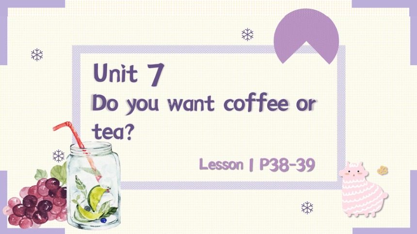 Unit 7 Do you want coffee or tea？ Lesson 1 课件(共53张PPT)