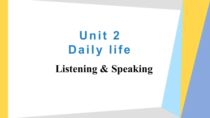Unit 2 Daily life Listening & Speaking 课件