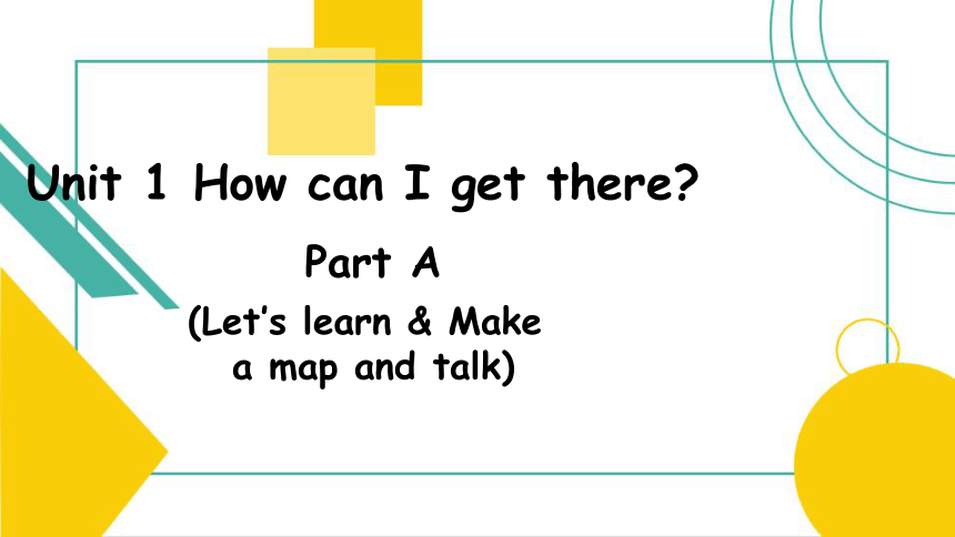 Unit 1 How can I get there? A (Let's learn & Make a map and talk) 课件（共30张PPT）