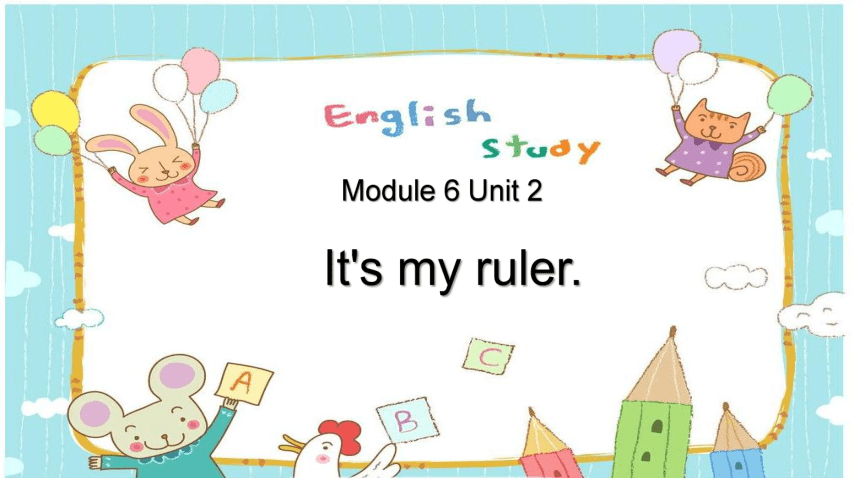 Module6 Unit2 It's my ruler 课件(共10张PPT)