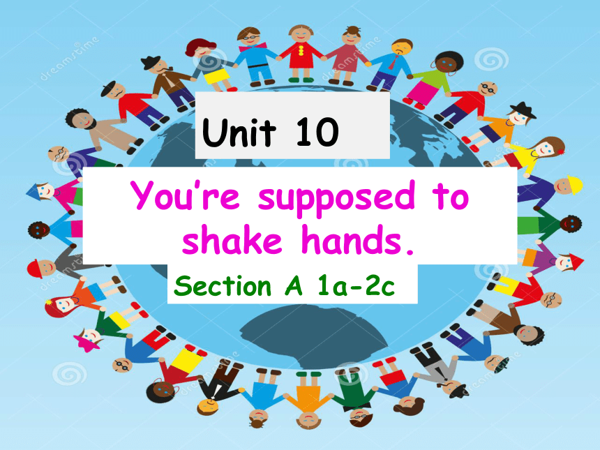 Unit 10  You're supposed to shake hands.  Section A 1a-2c课件 (共21张PPT，无音频)人教版九年级英语全册