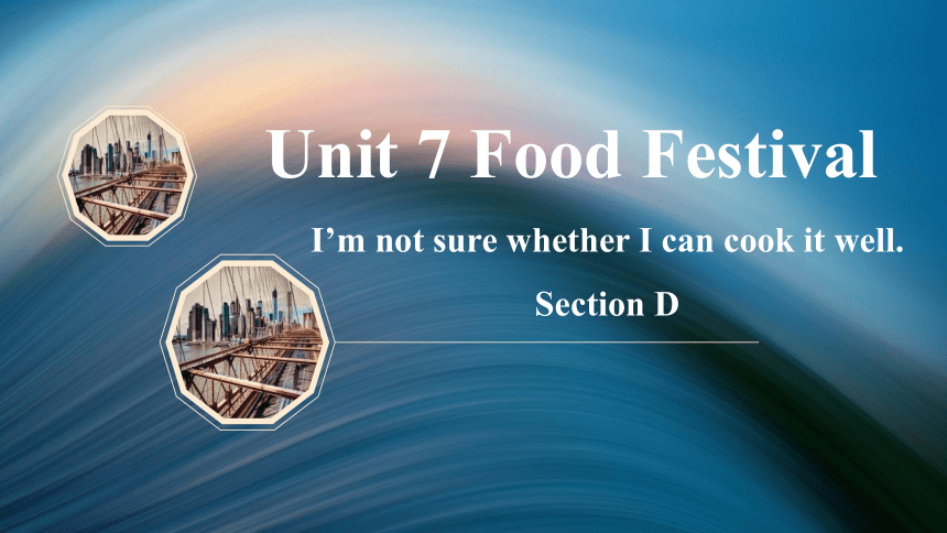 仁爱版英语八年级下册Unit  7  Food festival Topic  2SectionD  课件+嵌入音频(共11张PPT)