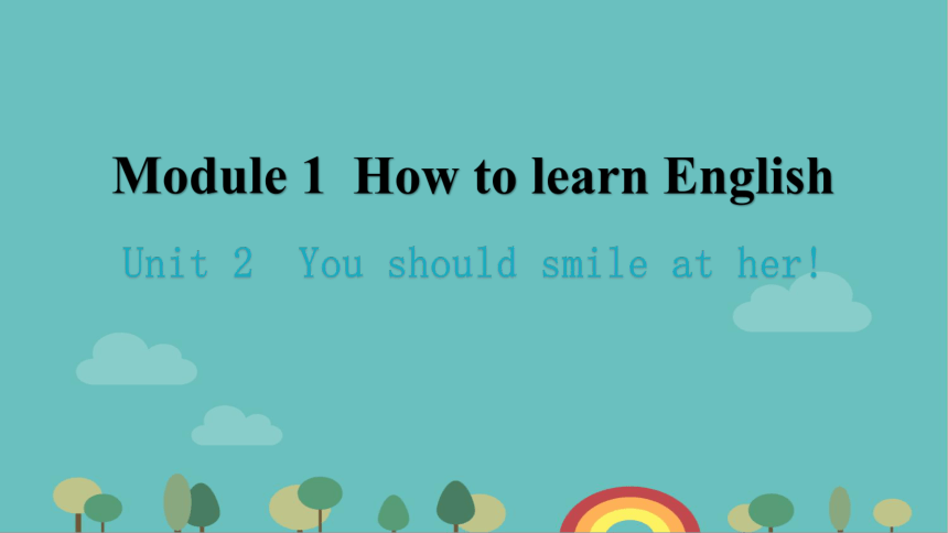 Module 1 How to learn English Unit2 You should smile at her!课件(共36张PPT)