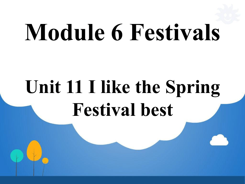 Module 6 Festivals Unit 11 I like the Spring Festival课件（26张PPT)