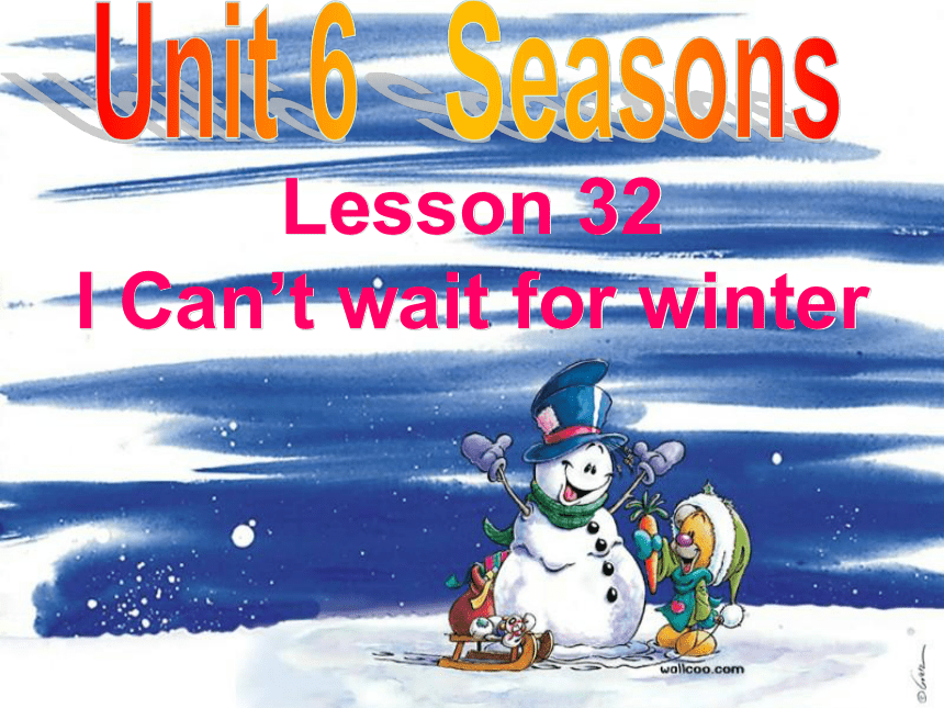 Unit 6 Lesson 32 I Can't Wait for Winter! 课件 2022-2023学年冀教版七年级英语下册（共34张PPT ）