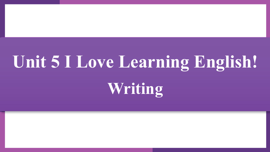 Unit 5 I Love Learning English! Writing 课件(共12张PPT)