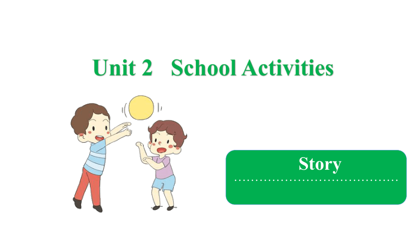 Unit 2 School Activities   Story 课件(共17张PPT)