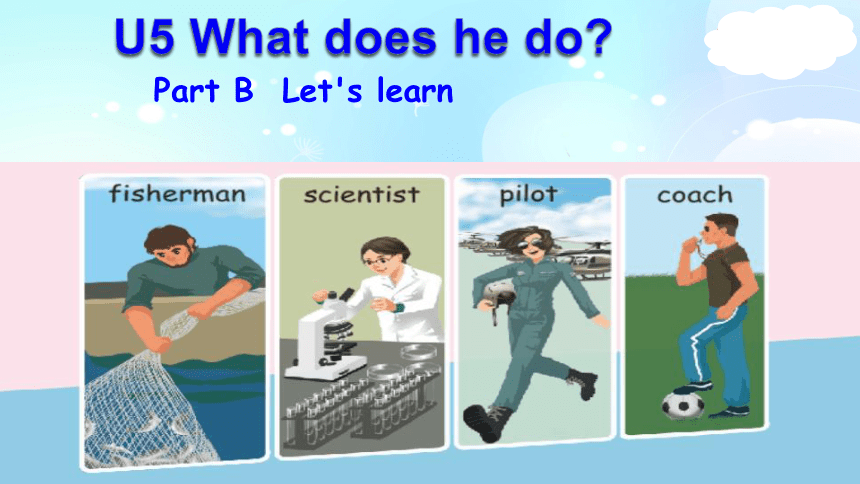 Unit 5 What does he do? Part B Let's learn 课件(共34张PPT，内嵌2视频)