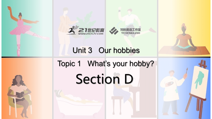 Unit 3 Our Hobbies Topic 1 What's your hobby? Section D课件(共43张PPT)