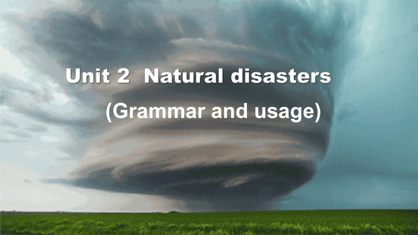 牛津译林版（2020）  必修第三册  Unit 2 Natural Disasters  Grammar and usage 课件(共12张PPT)
