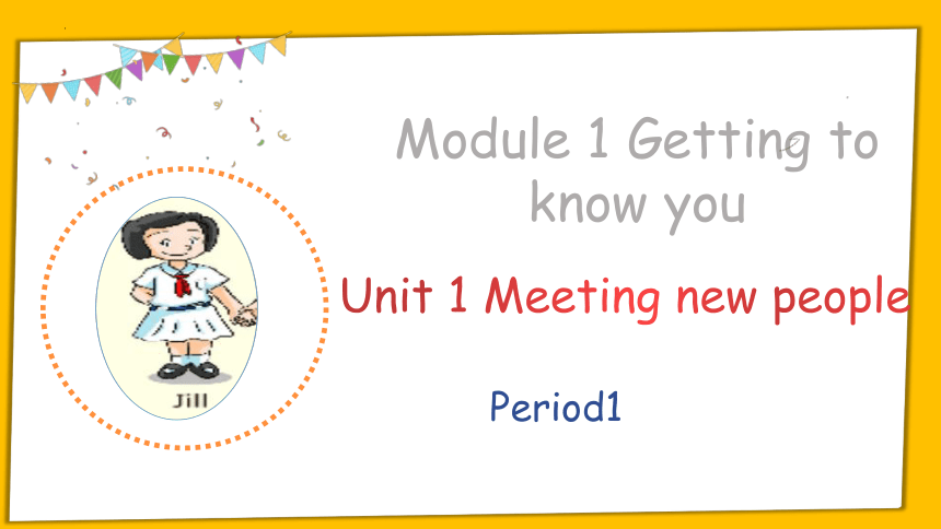 Module 1 Unit 1 Meeting new people Period1  课件(20张PPT）