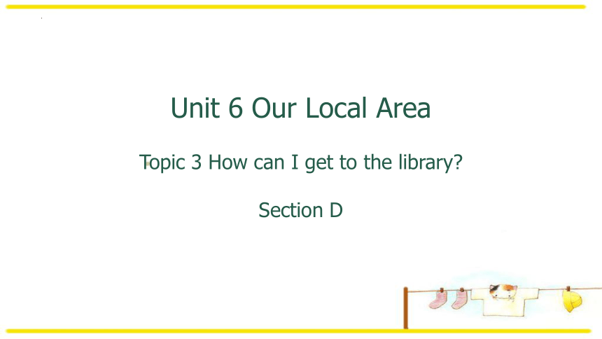 Unit 6  Topic 3 How can I get to the library? Section D 课件(共13张PPT，内嵌音视频)2022-2023学年仁爱版七年级英语下册