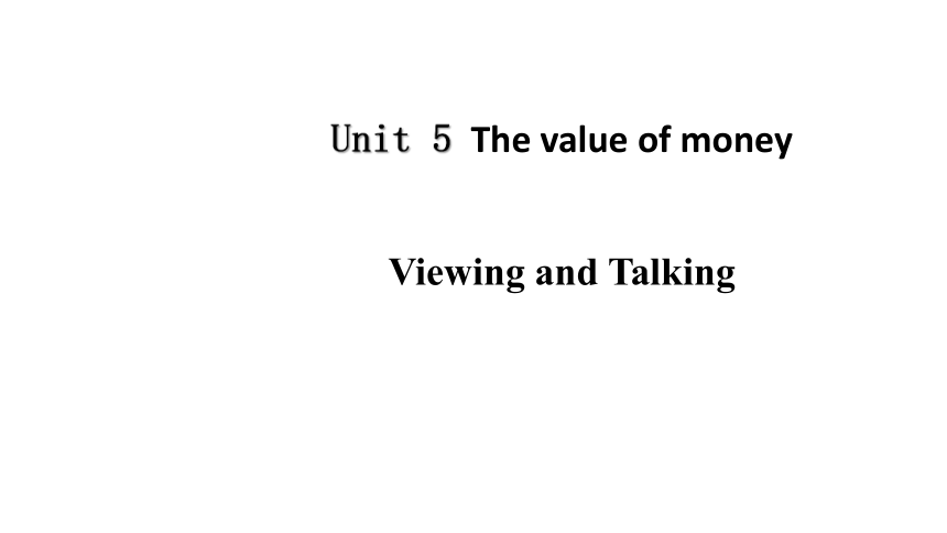 人教版（2019）必修第三册Unit 5 The value of money Period 5 Viewing and Talking课件（共22张ppt）