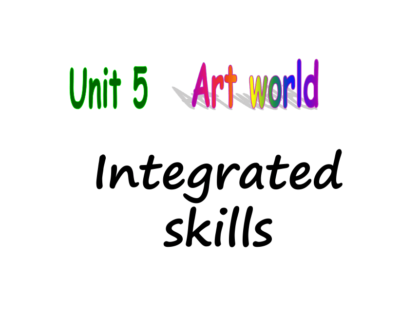 Unit 5 Art world Integrated skills 课件23张