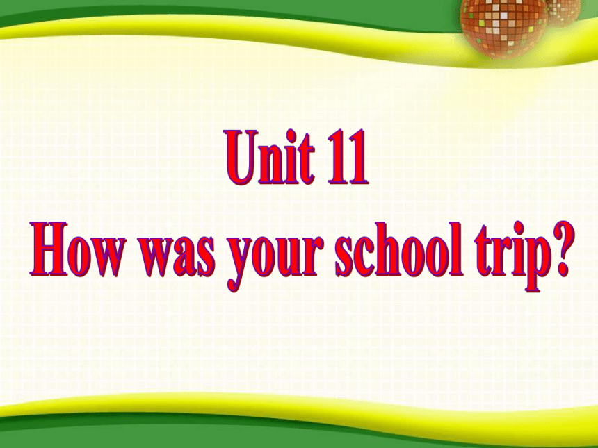 人教版七年级下册 Unit11 How was your school trip？ SectionB 3a-3b Self check 课件(共26张PPT)
