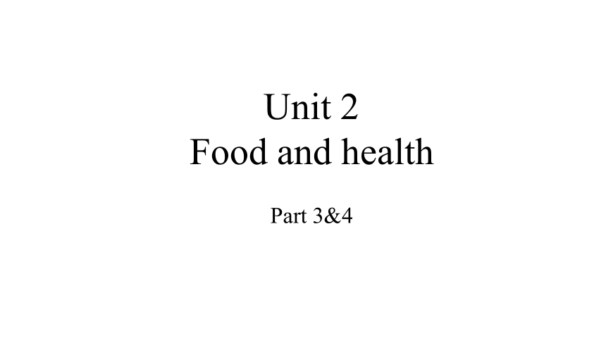Unit 2 Food and health 第2课时 Part3&4 课件(共25张PPT)