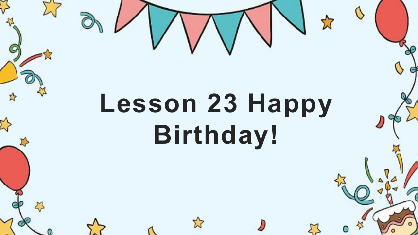 Unit4Family Lesson 23 Happy Birthday课件(共20张PPT)