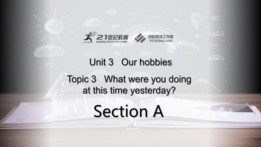 Unit 3 Topic 3 What were you doing at this time yesterday? Section A 课件