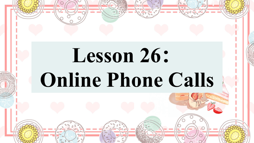 Unit 5 Lesson 26  Online Phone Calls 课件(共26张PPT) 冀教版英语七年级下册