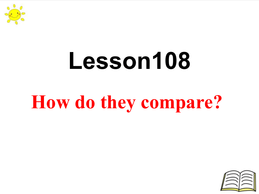 Lesson108 How do they compare?  课件47张