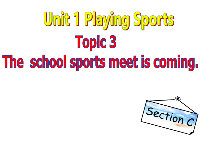 仁爱版八年级英语上册 Unit 1 Topic 3 The  school sports meet is coming.   Section C 课件(共30张PPT)