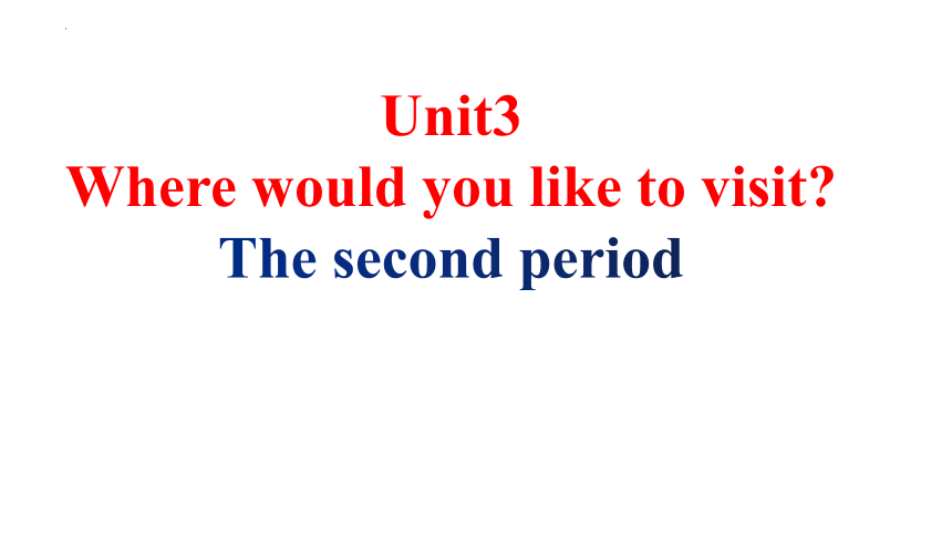 Unit 3 Where would you like to visit？ Section A 3a-Section B 1d 课件(18张PPT，内嵌音频)