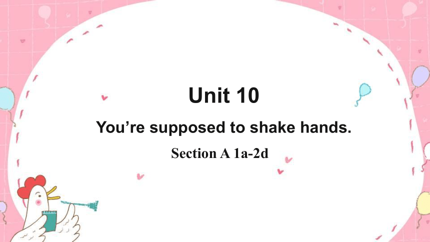Unit 10 You're supposed to shake hands.Section A 1a-2d-课件(共50张PPT)