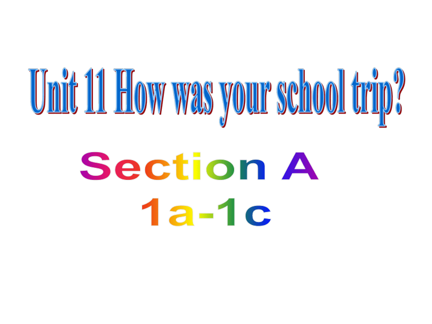 人教版七年级下册 Unit11 How was your school trip？ SectionA 1a-1c 课件(共36张PPT，无音频)