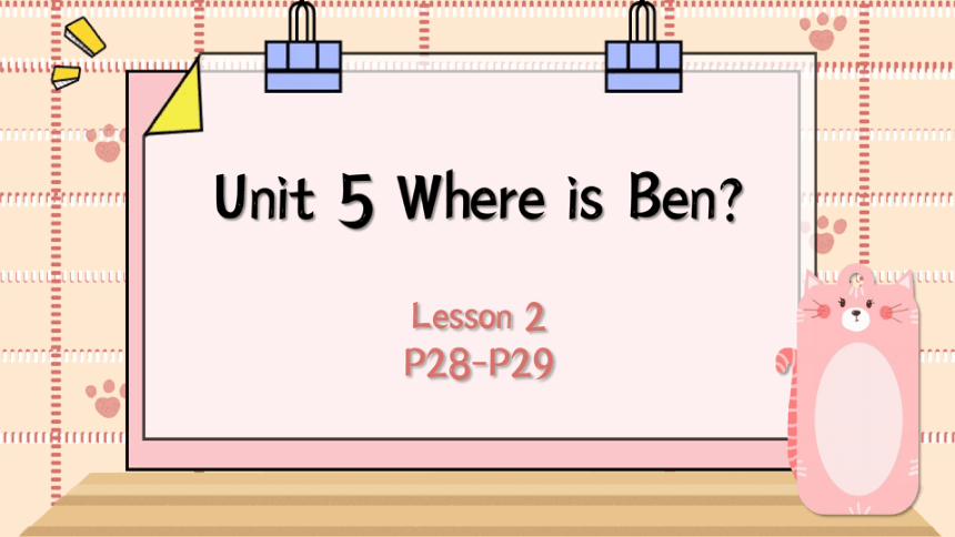 Unit 5 Where is Ben？ Lesson 2 课件(共31张PPT)