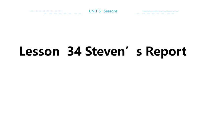 Unit 6 Lesson 34 Steven’s Report课件（21张PPT)