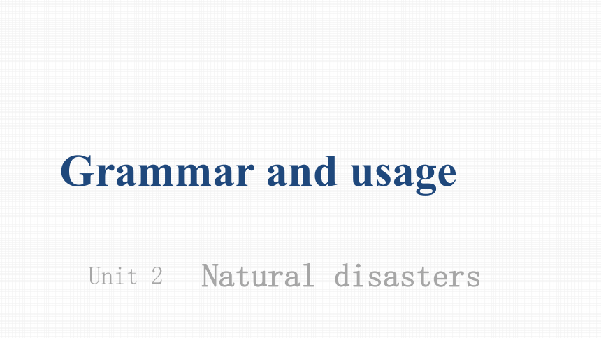 牛津译林版（2019）必修第三册Unit 2  Natural disasters Grammar and usage 课件(共17张PPT)